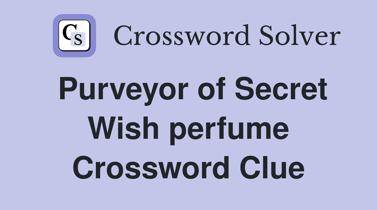 Purveyor of Secret Wish perfume Crossword Clue