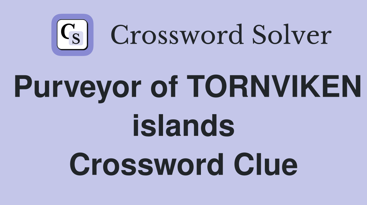 Purveyor of TORNVIKEN islands Crossword Clue
