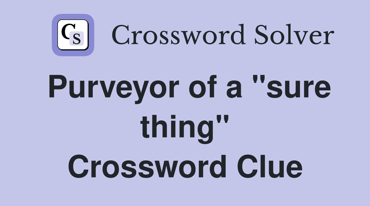 Purveyor of a "sure thing" Crossword Clue