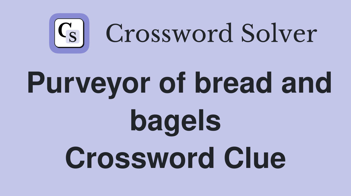 Purveyor of bread and bagels Crossword Clue