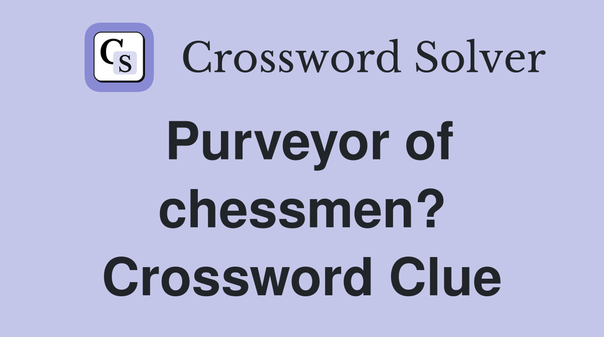 Purveyor of chessmen? Crossword Clue