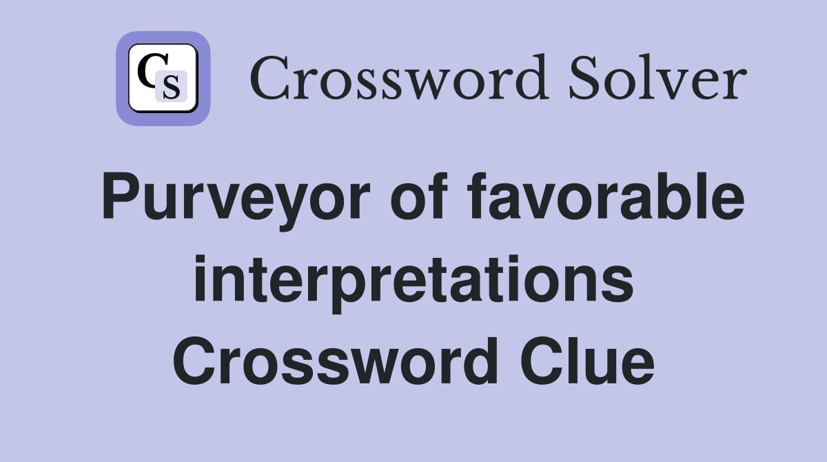 Purveyor of favorable interpretations Crossword Clue