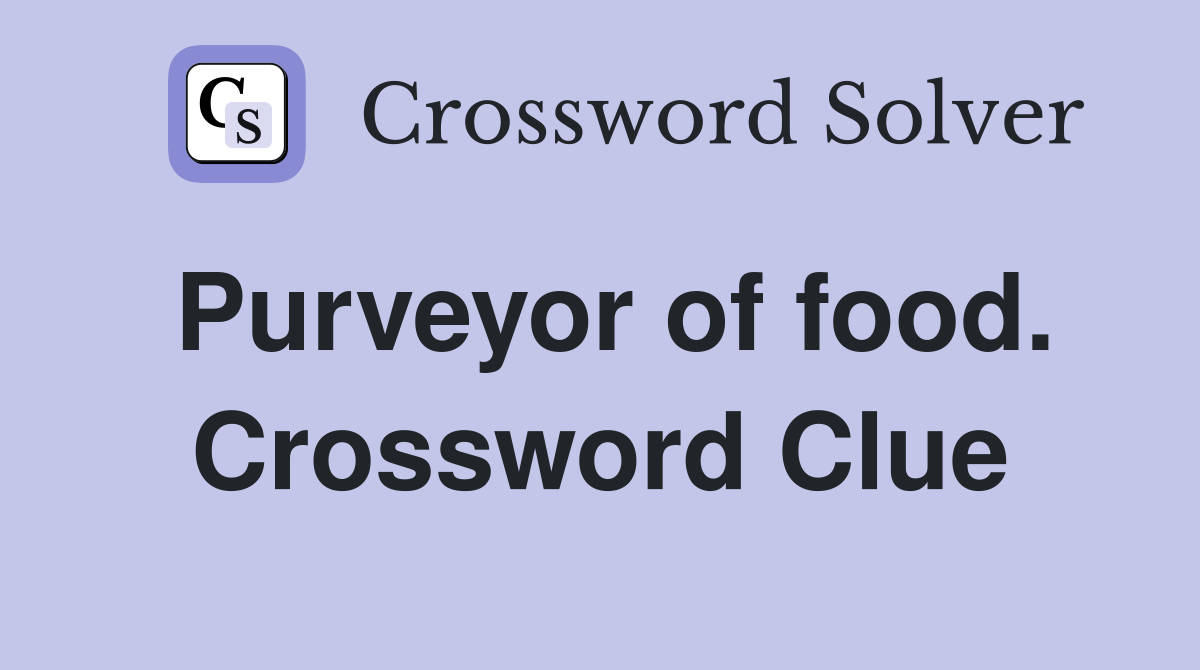 Purveyor of food. Crossword Clue