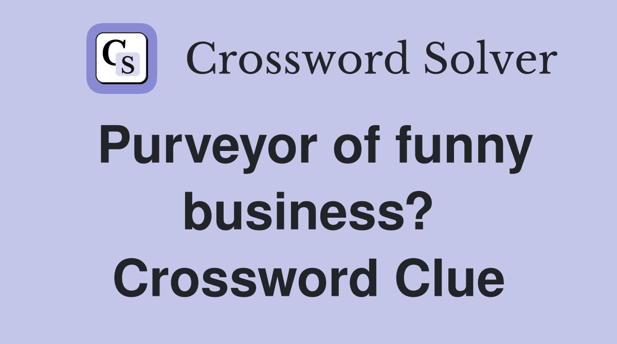 Purveyor of funny business? Crossword Clue