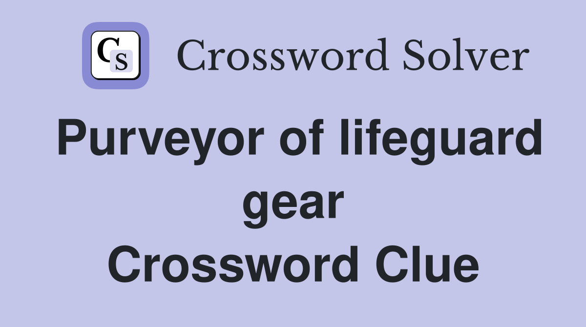 Purveyor of lifeguard gear Crossword Clue