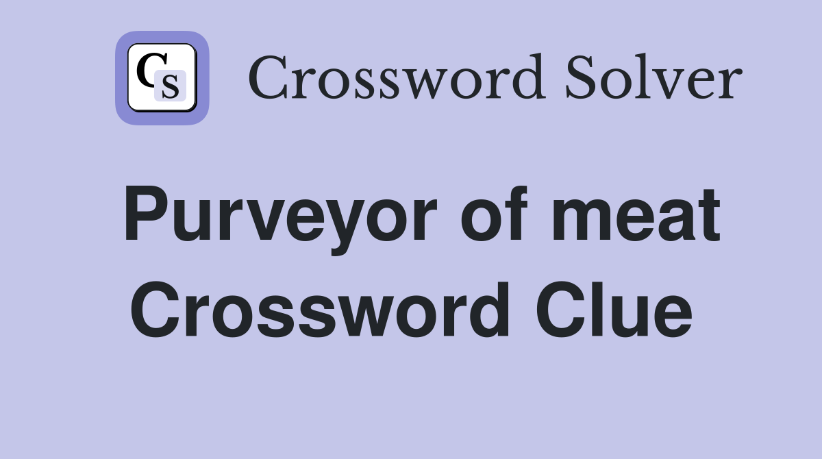 Purveyor of meat Crossword Clue