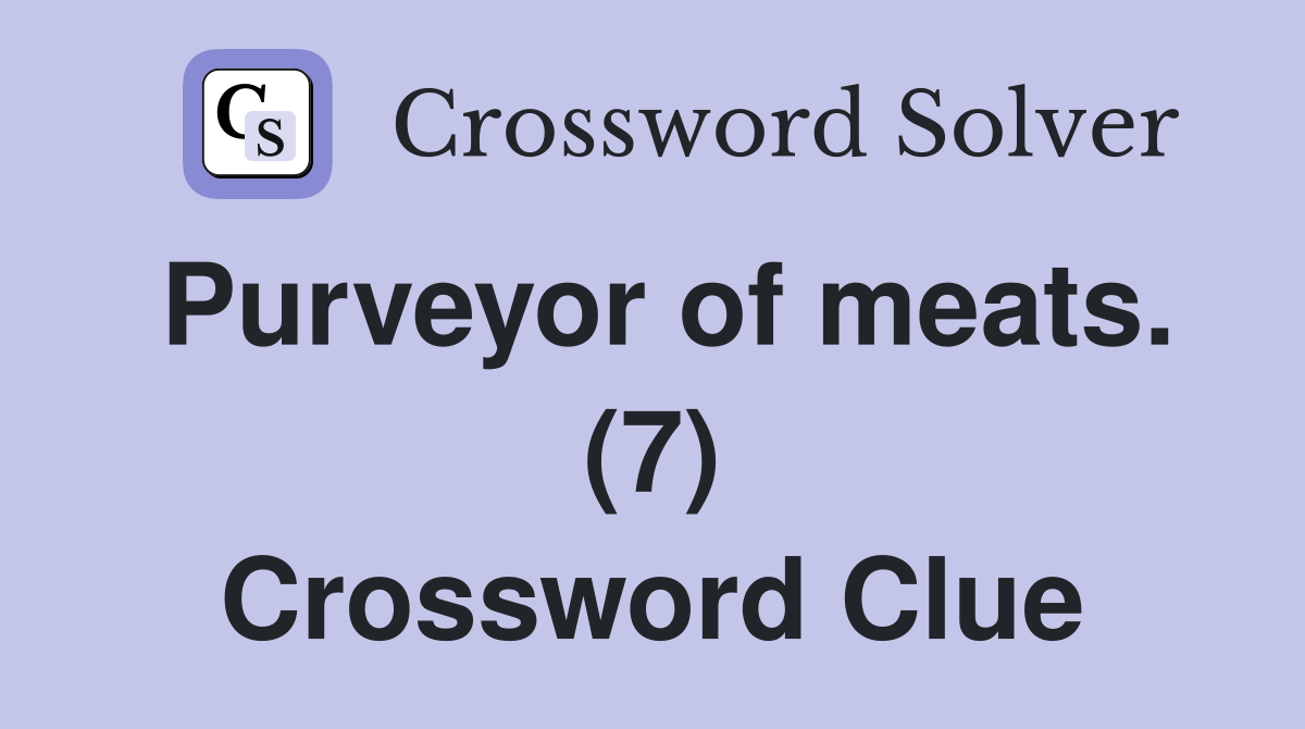 Purveyor of meats. (7) Crossword Clue