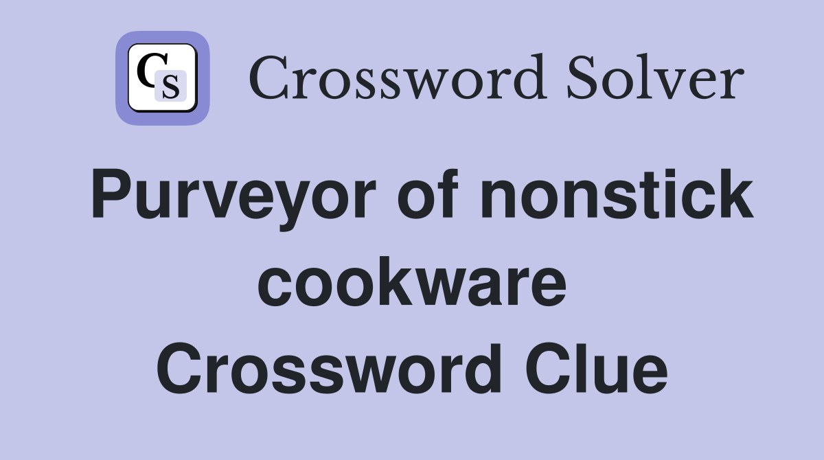 Purveyor of nonstick cookware Crossword Clue