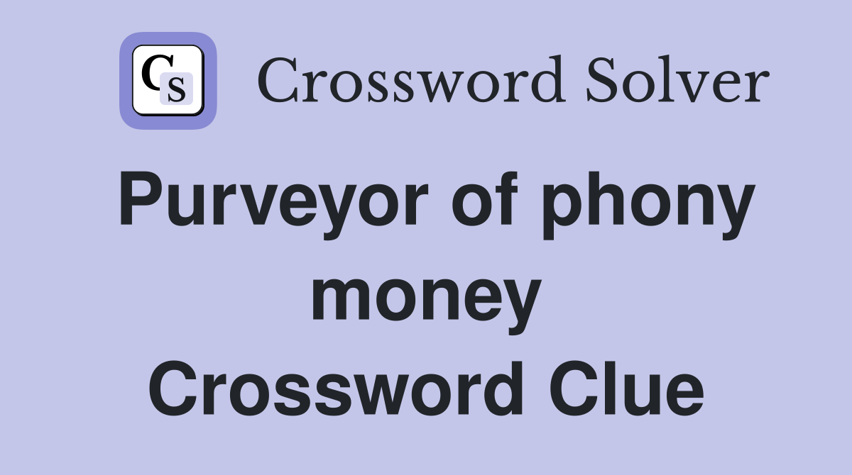 Purveyor of phony money Crossword Clue