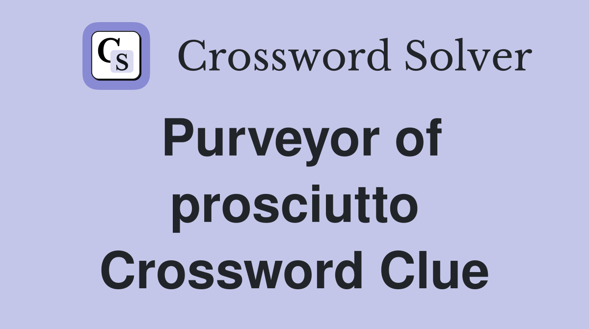 Purveyor of prosciutto Crossword Clue