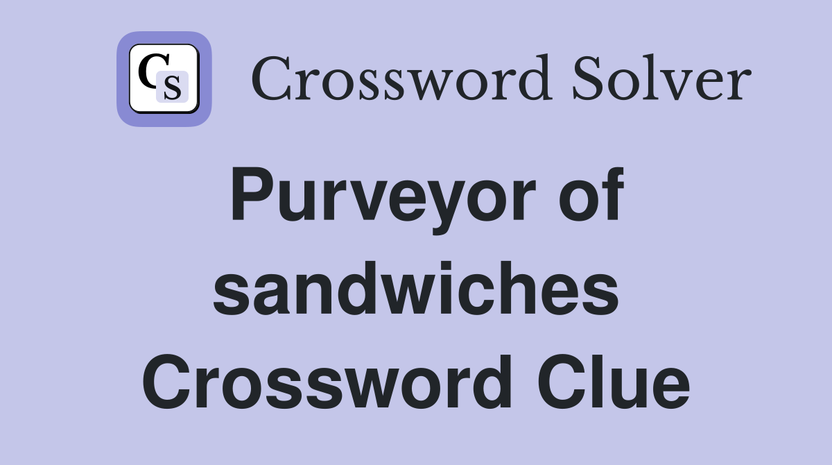 Purveyor of sandwiches Crossword Clue