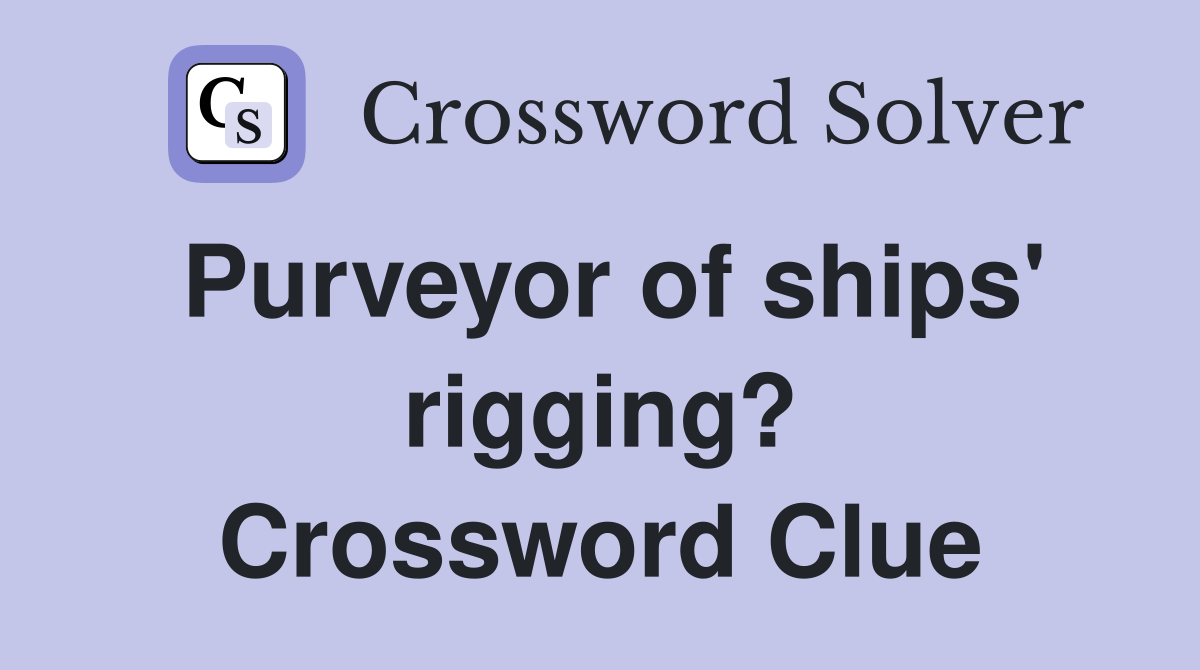 Purveyor of ships' rigging? Crossword Clue