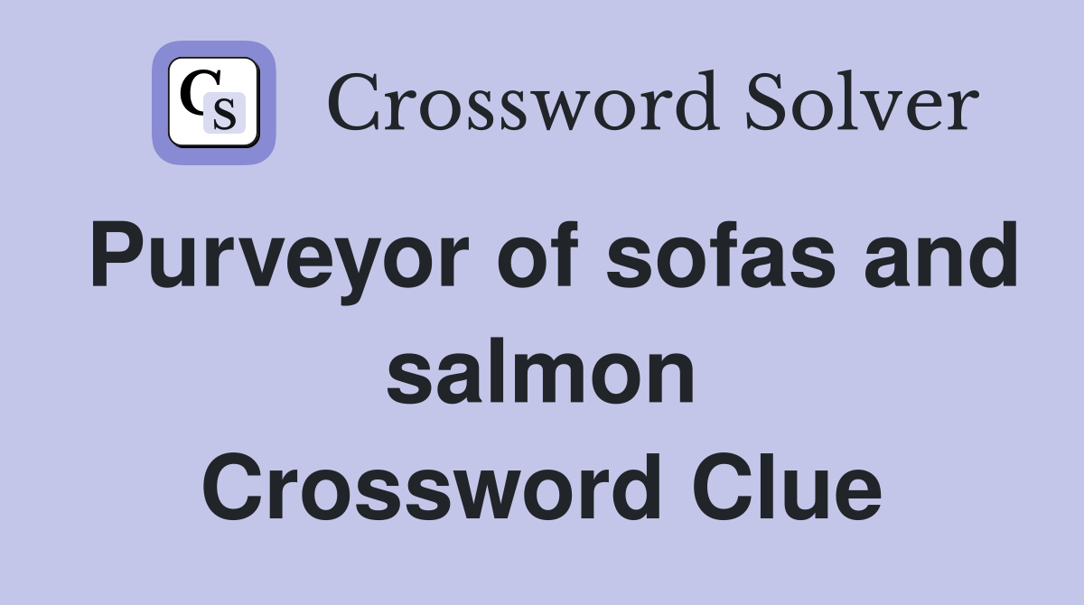 Purveyor of sofas and salmon Crossword Clue