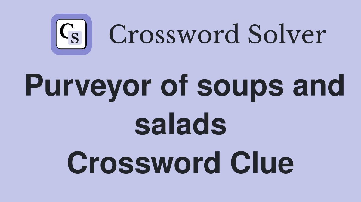 Purveyor of soups and salads Crossword Clue