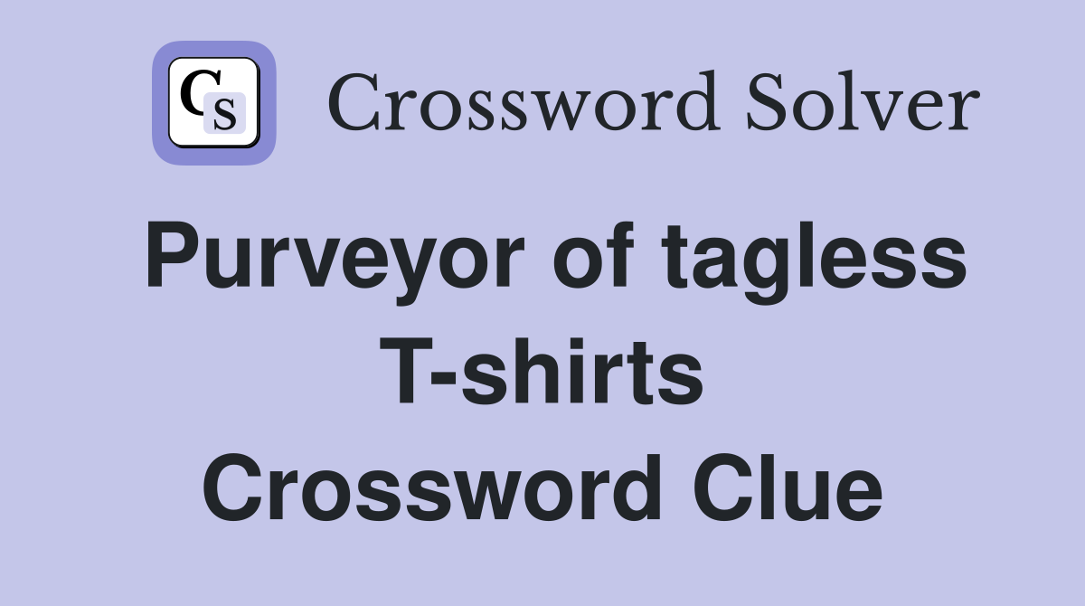 Purveyor of tagless T-shirts Crossword Clue