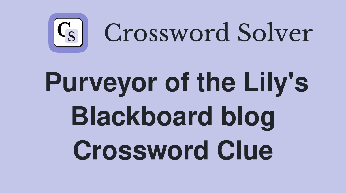 Purveyor of the Lily's Blackboard blog Crossword Clue