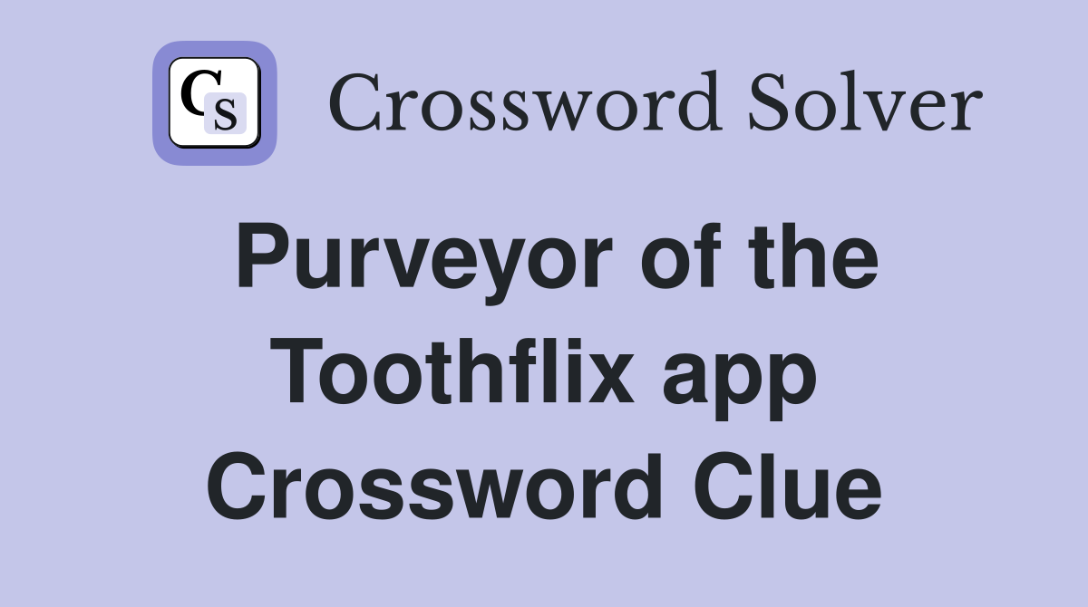 Purveyor of the Toothflix app Crossword Clue
