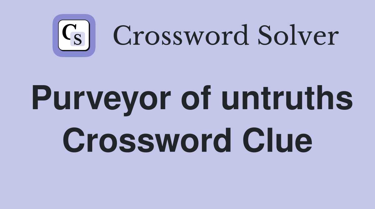 Purveyor of untruths Crossword Clue