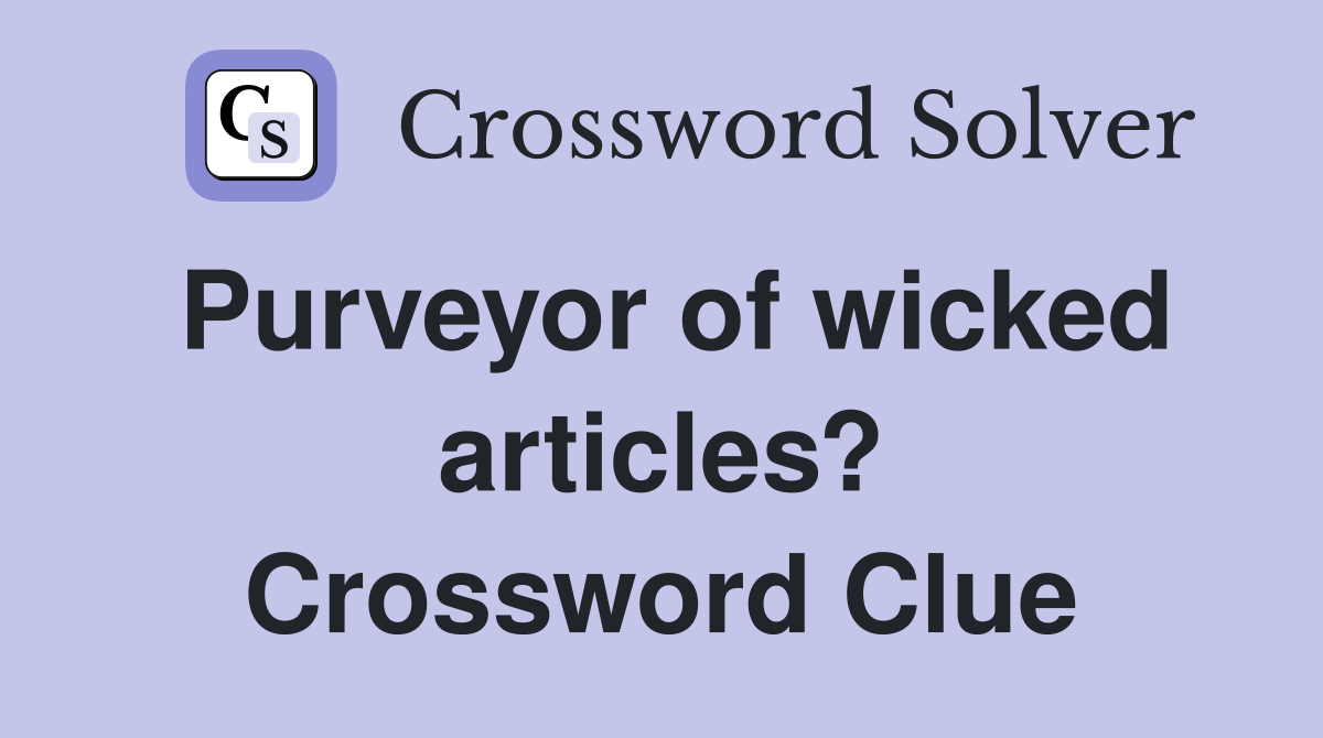Purveyor of wicked articles? Crossword Clue