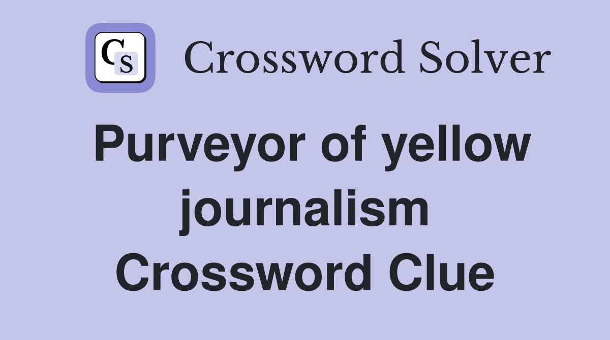 Purveyor of yellow journalism Crossword Clue