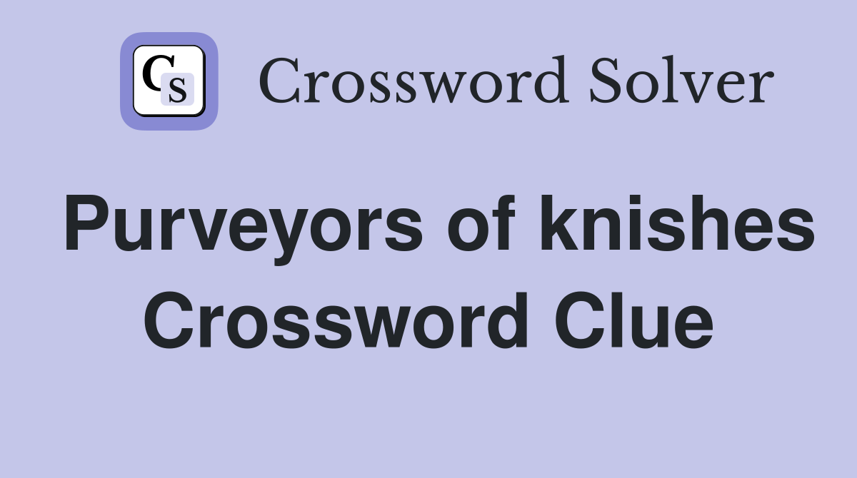 Purveyors of knishes Crossword Clue