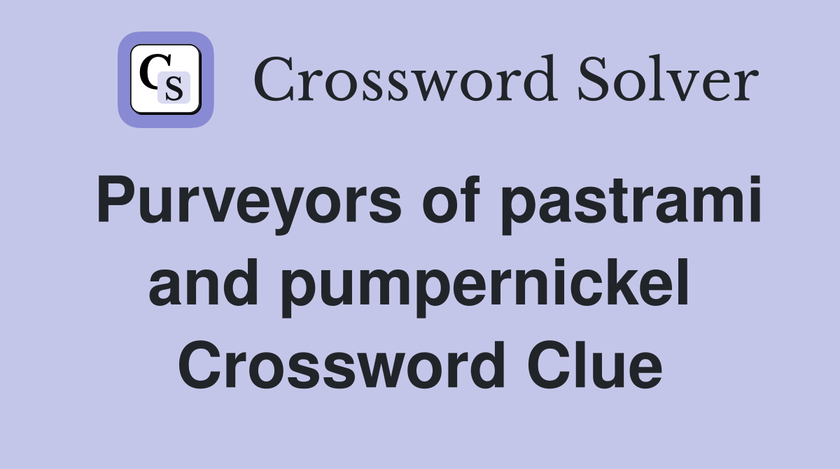 Purveyors of pastrami and pumpernickel Crossword Clue