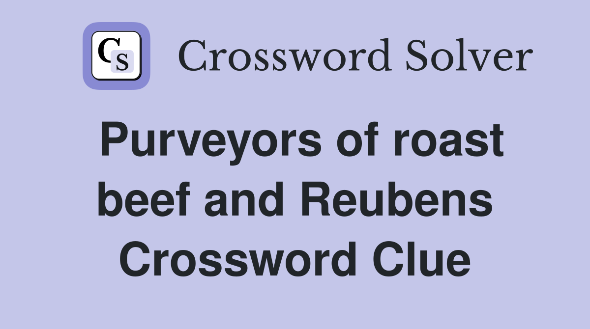 Purveyors of roast beef and Reubens Crossword Clue