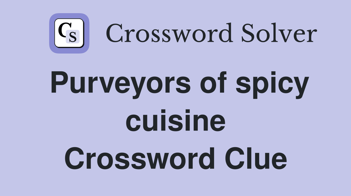 Purveyors of spicy cuisine Crossword Clue