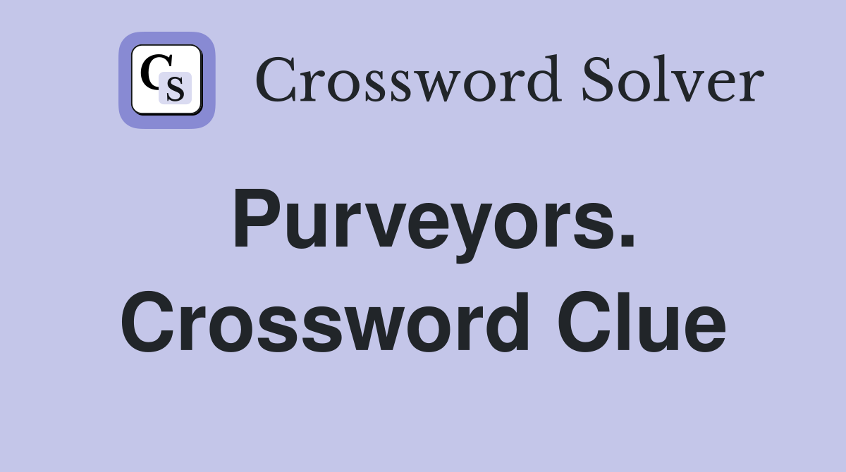 Purveyors. Crossword Clue