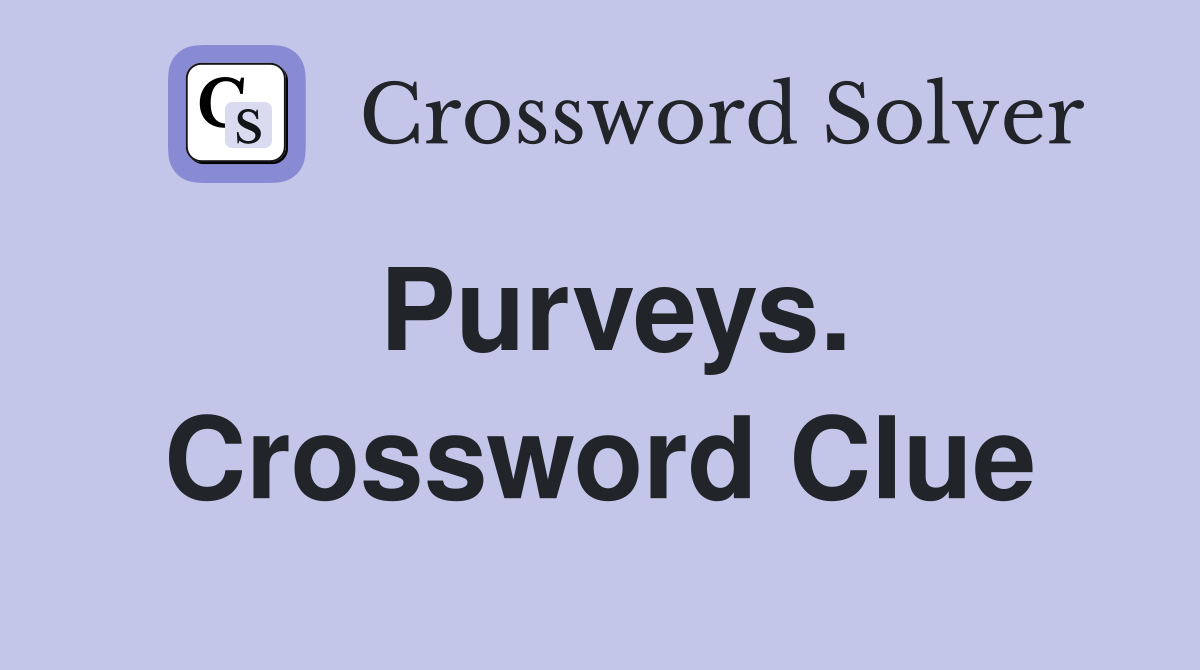 Purveys. Crossword Clue