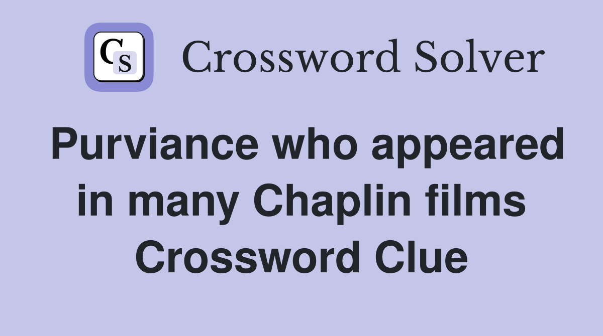 Purviance who appeared in many Chaplin films Crossword Clue