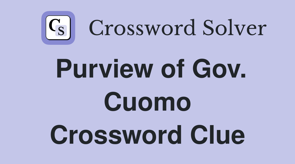 Purview of Gov. Cuomo Crossword Clue
