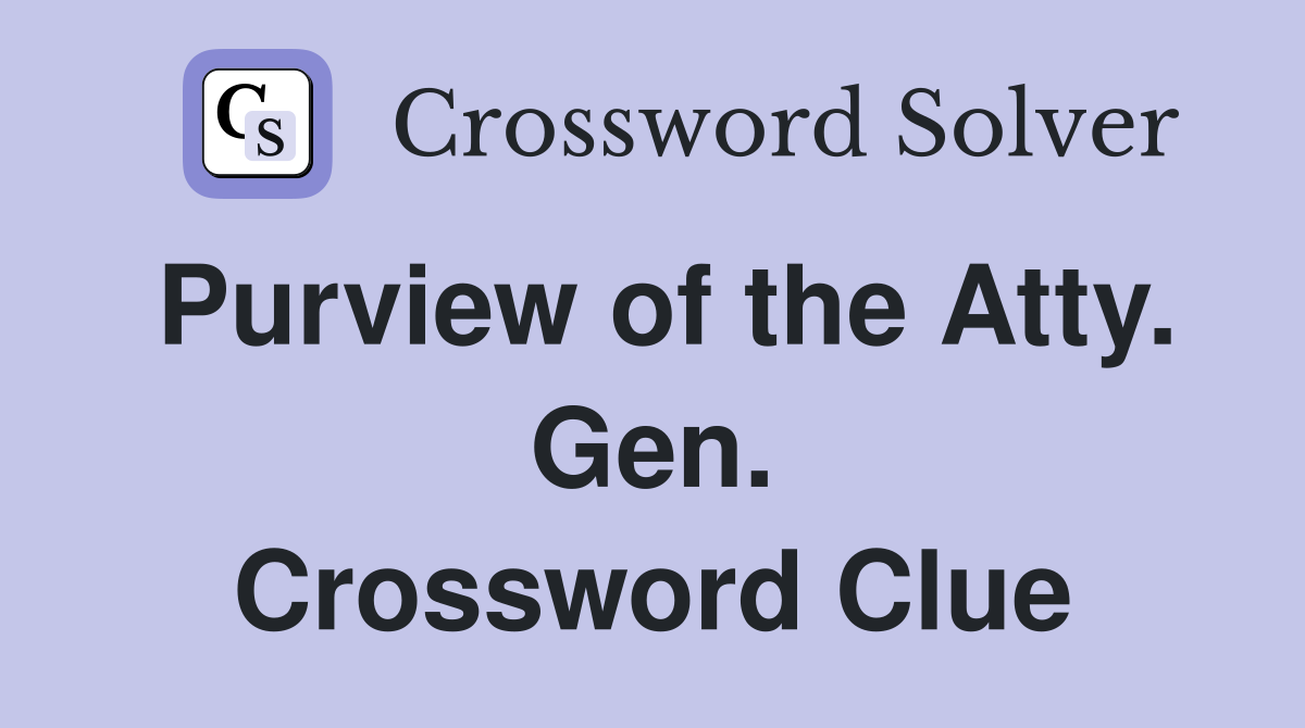 Purview of the Atty. Gen. Crossword Clue