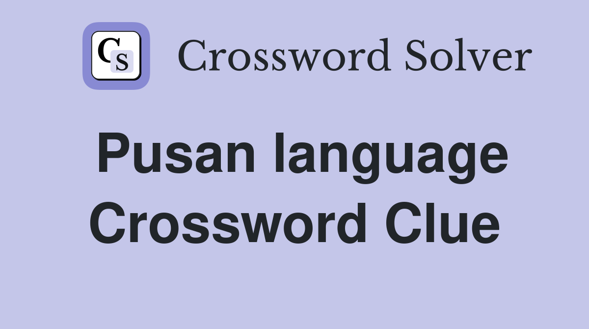 Pusan language Crossword Clue