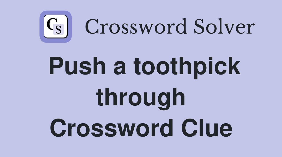 Push a toothpick through Crossword Clue