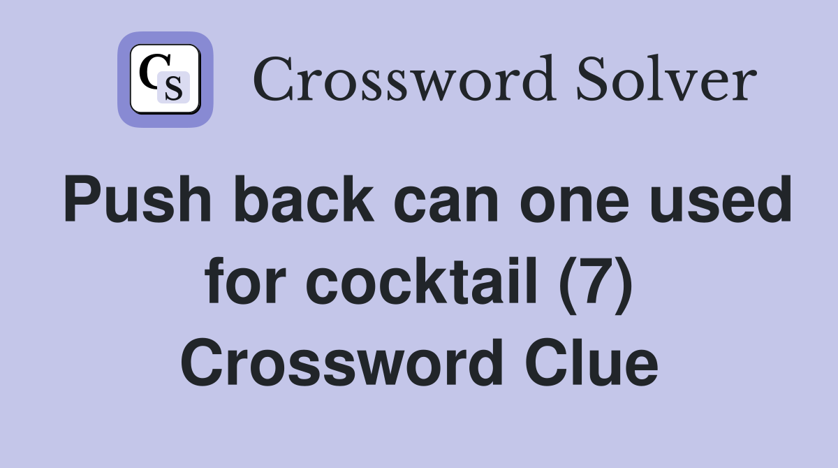Push back can one used for cocktail (7) Crossword Clue