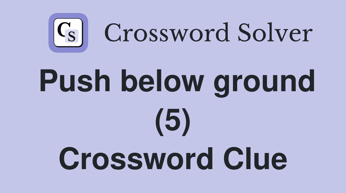 Push below ground (5) Crossword Clue