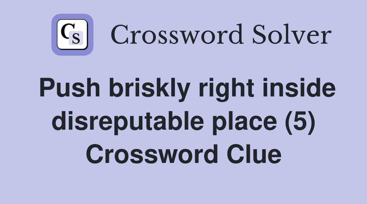 Push briskly right inside disreputable place (5) Crossword Clue
