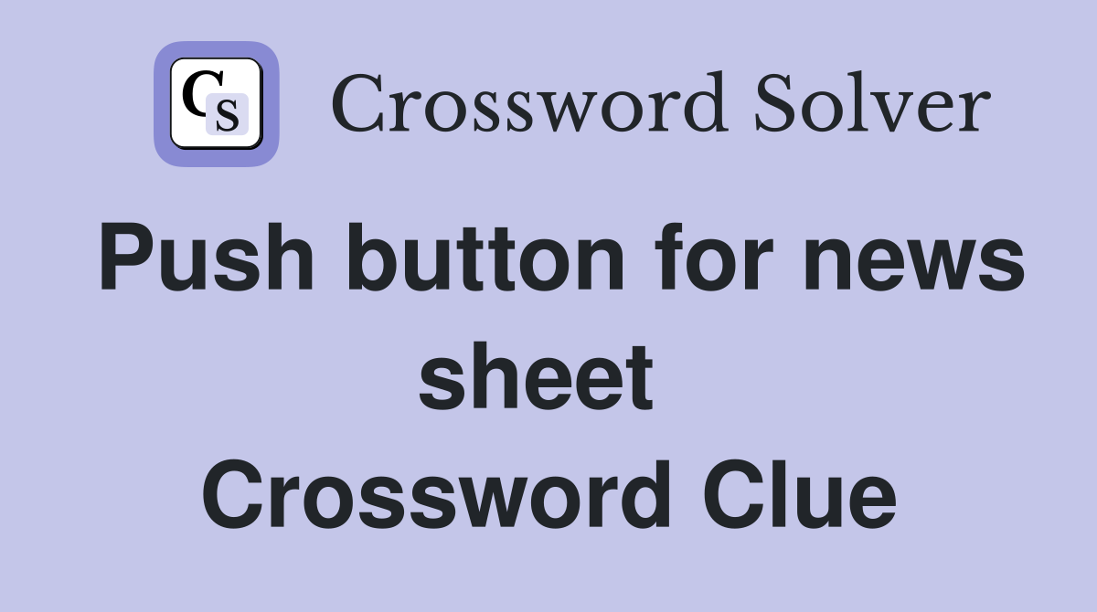 Push button for news sheet  Crossword Clue