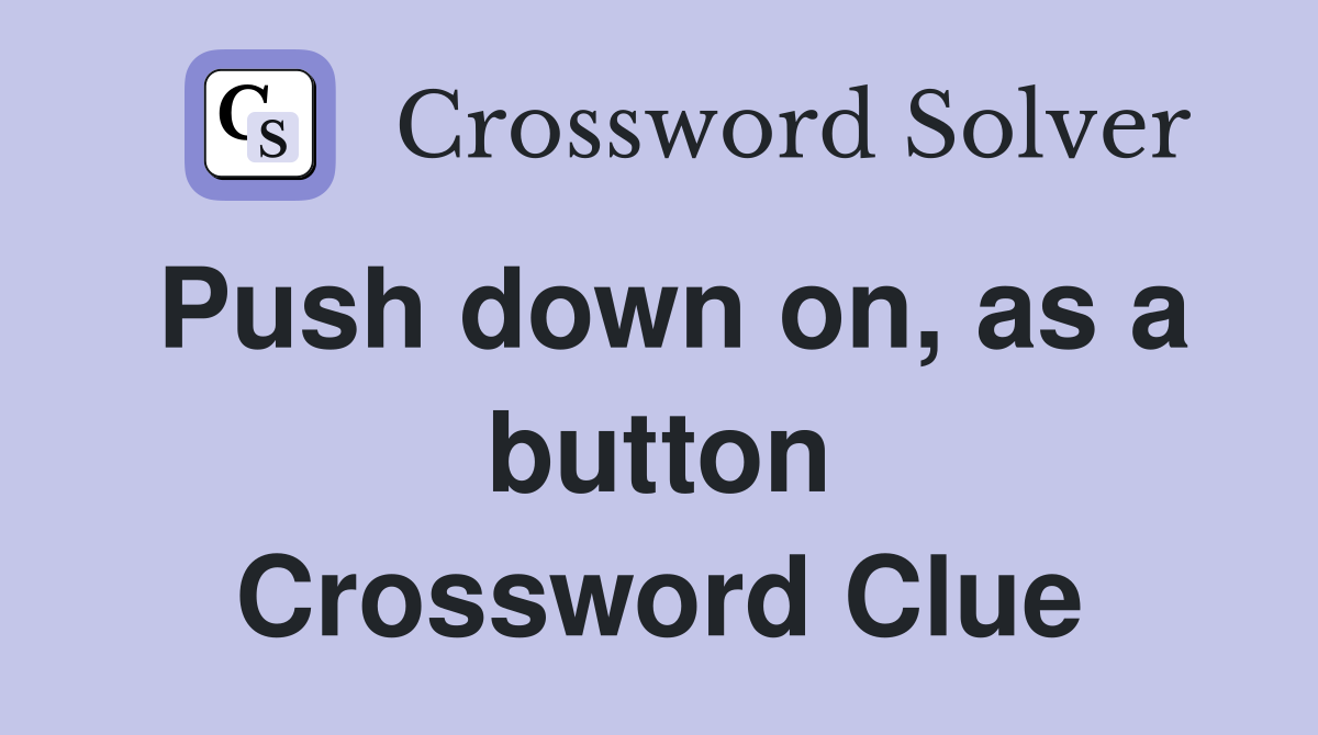 Push down on, as a button Crossword Clue
