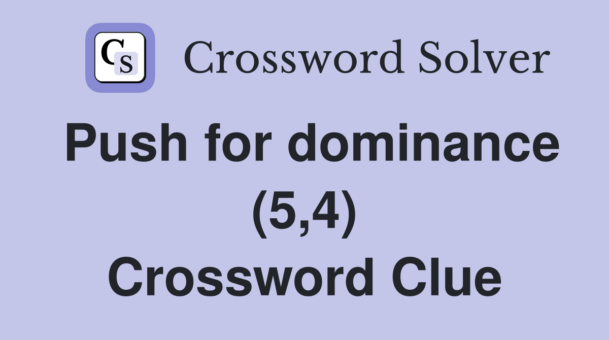 Push for dominance (5,4) Crossword Clue