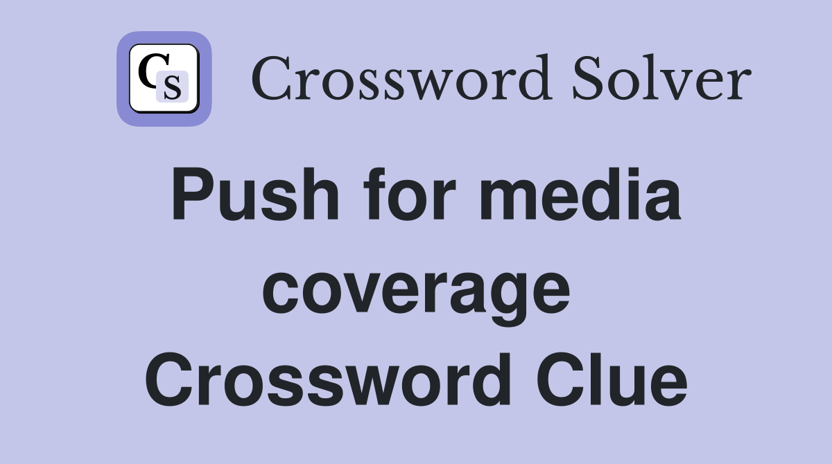 Push for media coverage Crossword Clue