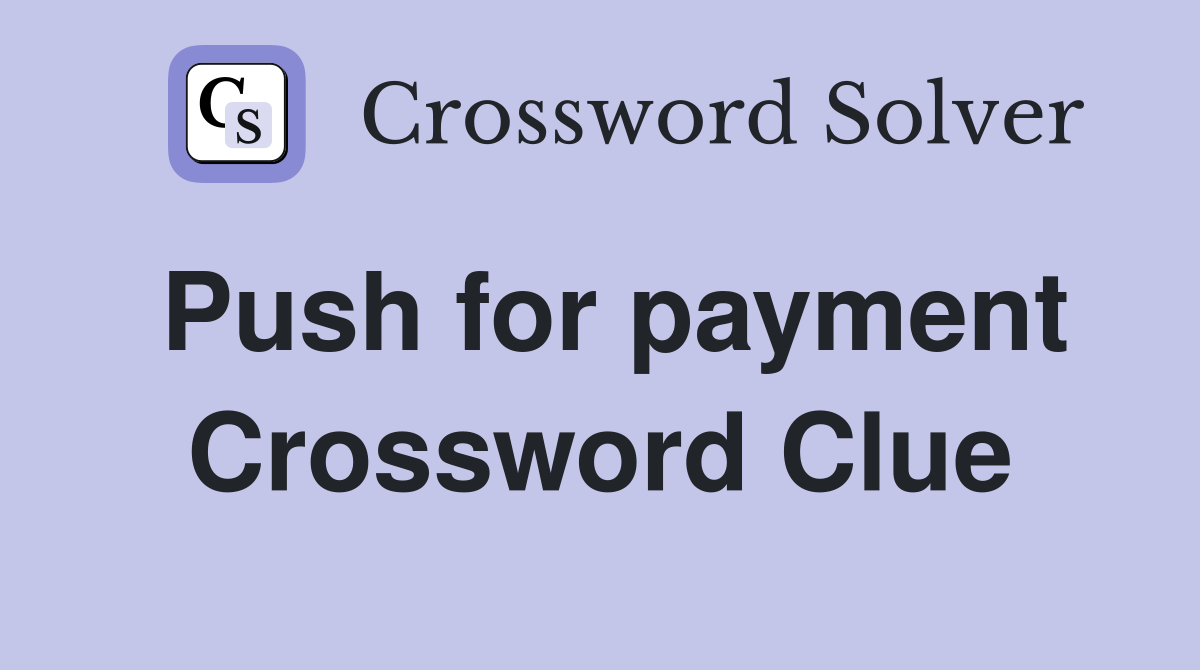 Push for payment Crossword Clue