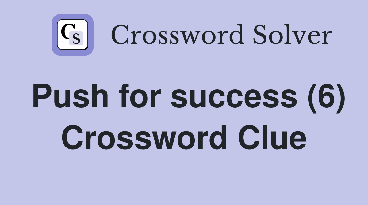 Push for success (6) Crossword Clue