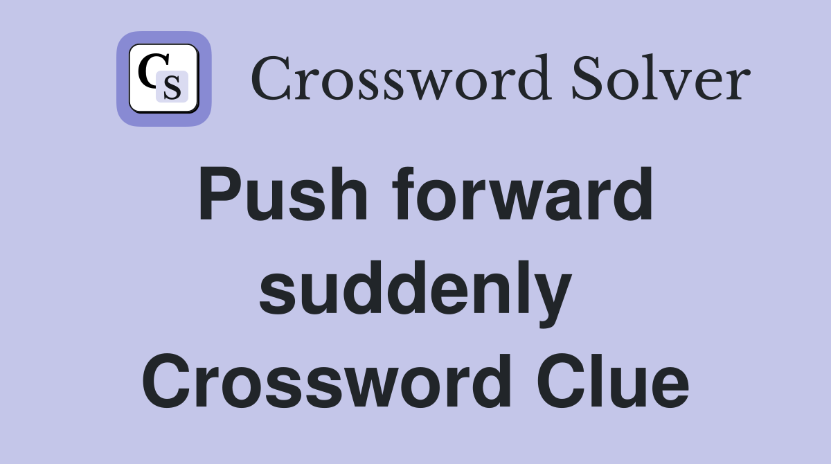 Push forward suddenly Crossword Clue
