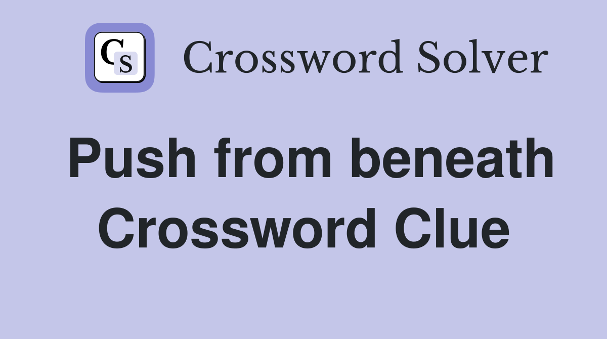 Push from beneath Crossword Clue