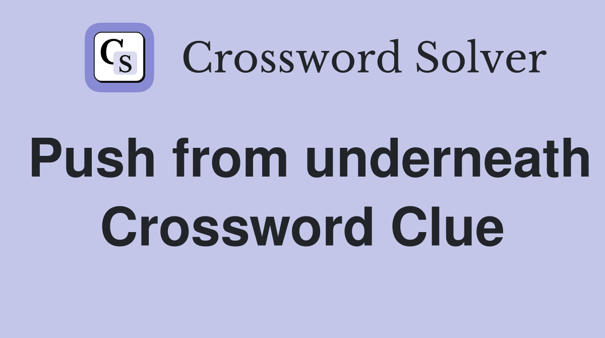 Push from underneath Crossword Clue