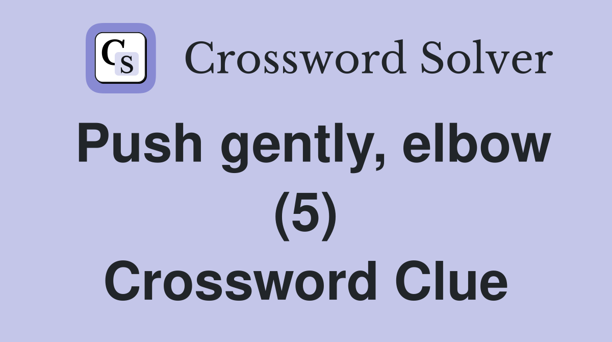 Push gently, elbow (5) Crossword Clue