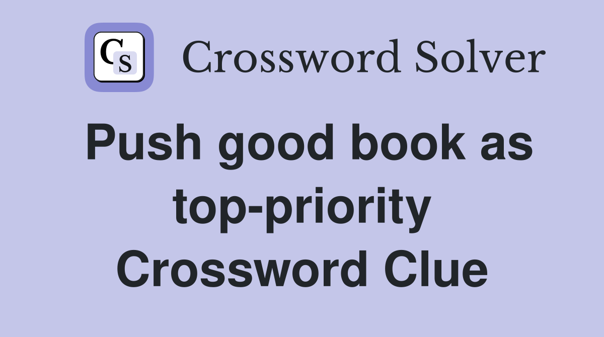 Push good book as top-priority Crossword Clue