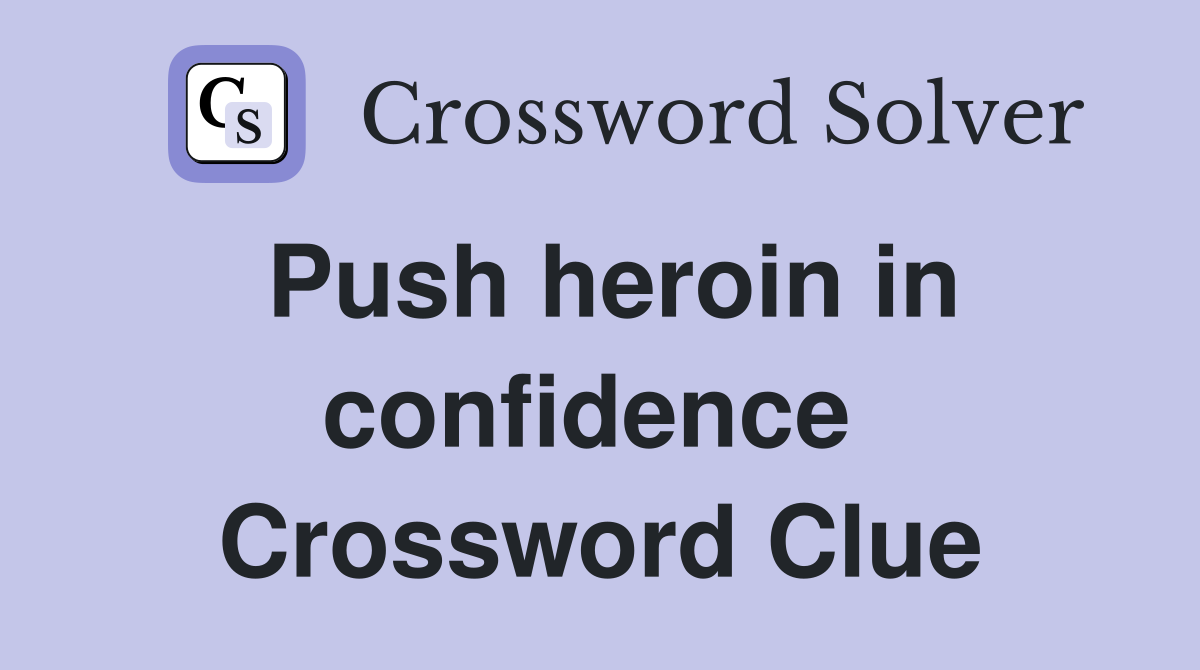 Push heroin in confidence  Crossword Clue